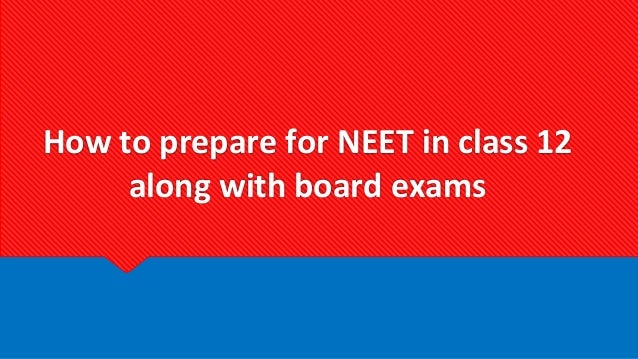 How to prepare for NEET in class 12
along with board exams
 
