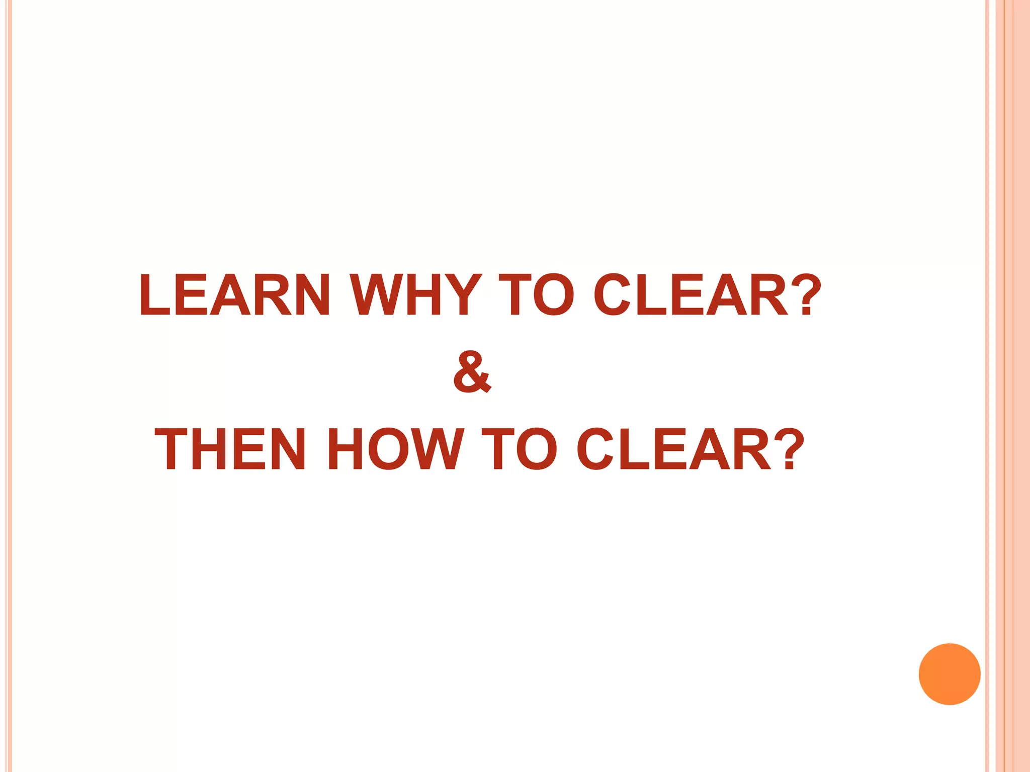 LEARN WHY TO CLEAR?
&
THEN HOW TO CLEAR?
 