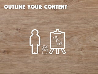 Outline your content 
 