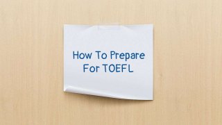 How To Prepare
For TOEFL
 