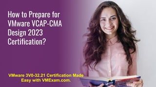 How to Prepare for
VMware VCAP-CMA
Design 2023
Certification?
VMware 3V0-32.21 Certification Made
Easy with VMExam.com.
 