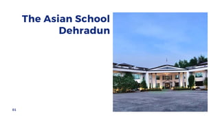 The Asian School
Dehradun
01
 