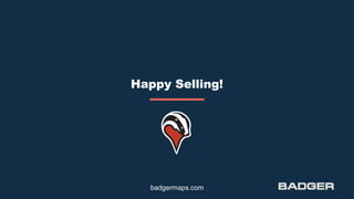 Happy Selling!
badgermaps.com
 