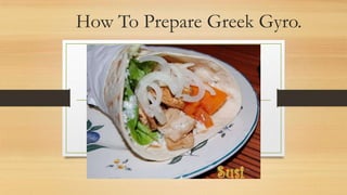 How To Prepare Greek Gyro.

 
