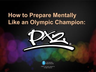 How to Prepare Mentally
Like an Olympic Champion:
 