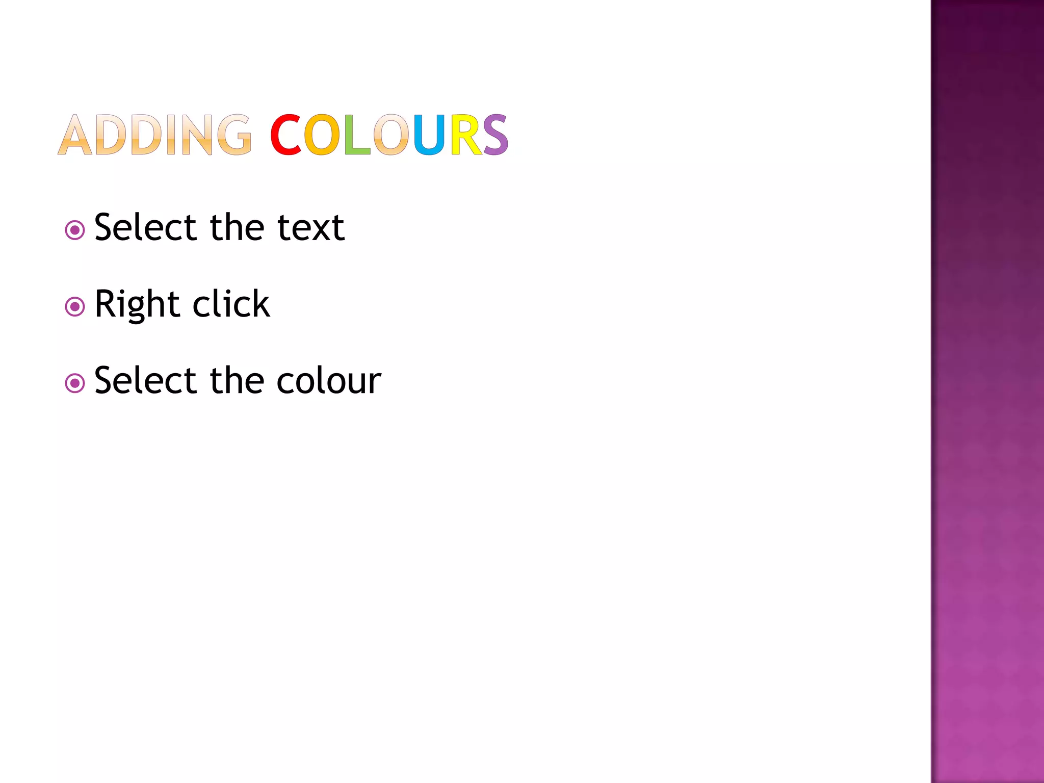  Select   the text

 Right   click

 Select   the colour
 