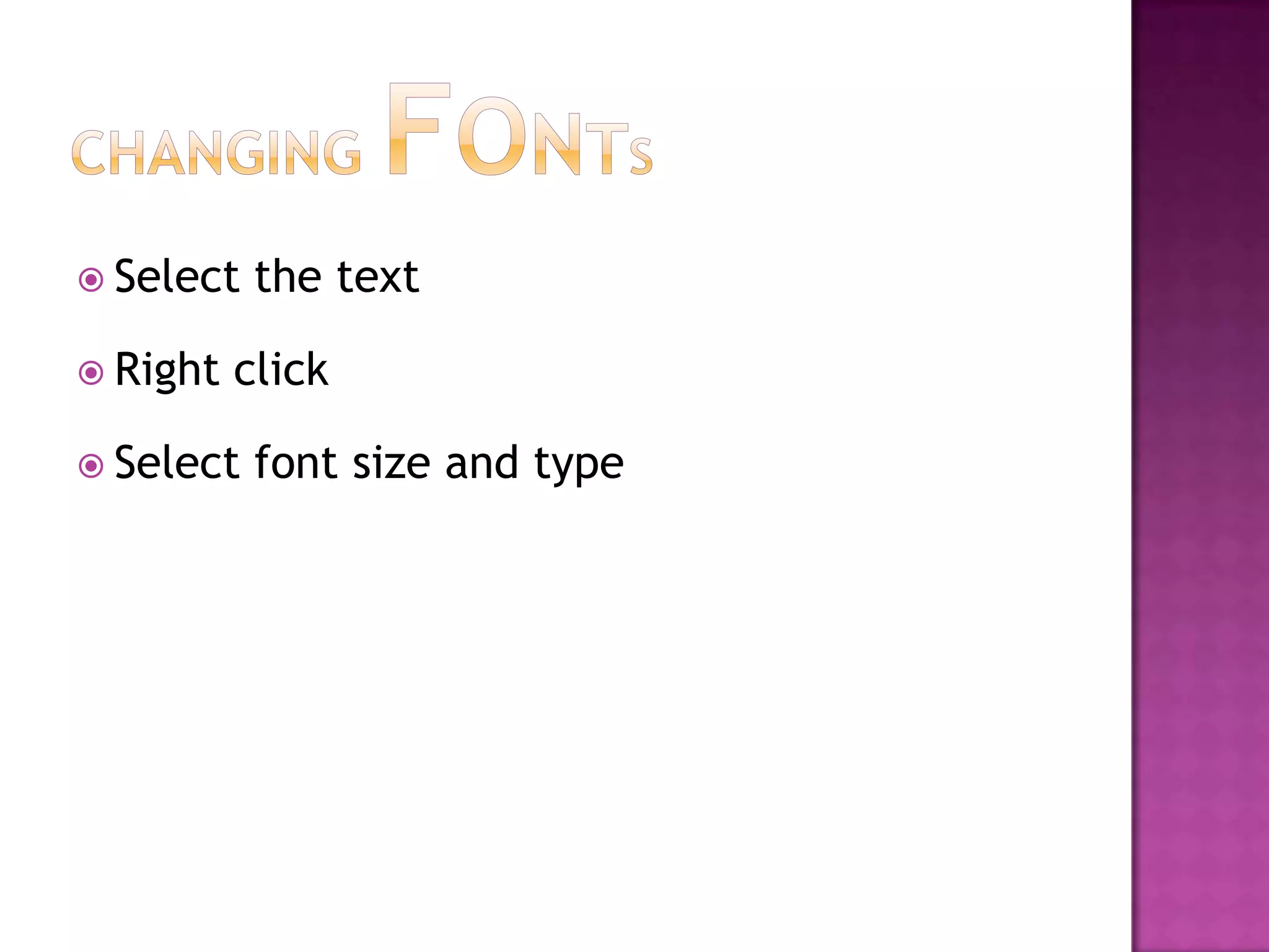  Select   the text

 Right   click

 Select   font size and type
 