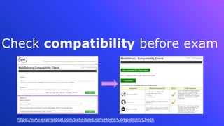 Check compatibility before exam
https://www.examslocal.com/ScheduleExam/Home/CompatibilityCheck
 