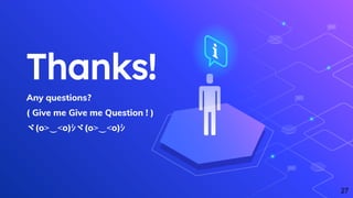 27
Thanks!
Any questions?
( Give me Give me Question ! )
ヾ(o˃‿˂o)ｼヾ(o˃‿˂o)ｼ
 