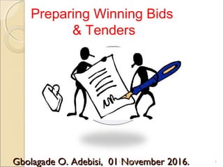 Gbolagade O. Adebisi, 01 November 2016.Gbolagade O. Adebisi, 01 November 2016.11/01/2016 1
Preparing Winning Bids
& Tenders
 