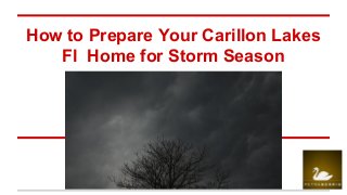 How to Prepare Your Carillon Lakes
Fl Home for Storm Season
 