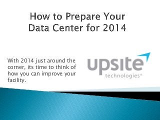 With 2014 just around the
corner, its time to think of
how you can improve your
facility.

 