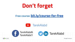 Don’t forget
TarekAlabd
TarekAlabd6
TarekAlabd1
TarekAlabd
Free course: bit.ly/course-for-free
 