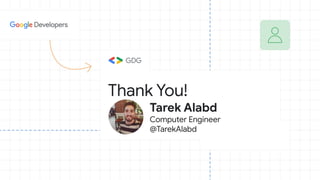 Thank You!
Tarek Alabd
Computer Engineer
@TarekAlabd
 