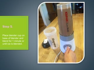 Place blender cup on
base of blender and
blend for 1 minute or
until ice is blended.
 