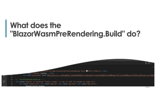 17
17
What does the
"BlazorWasmPreRendering.Build" do?
 