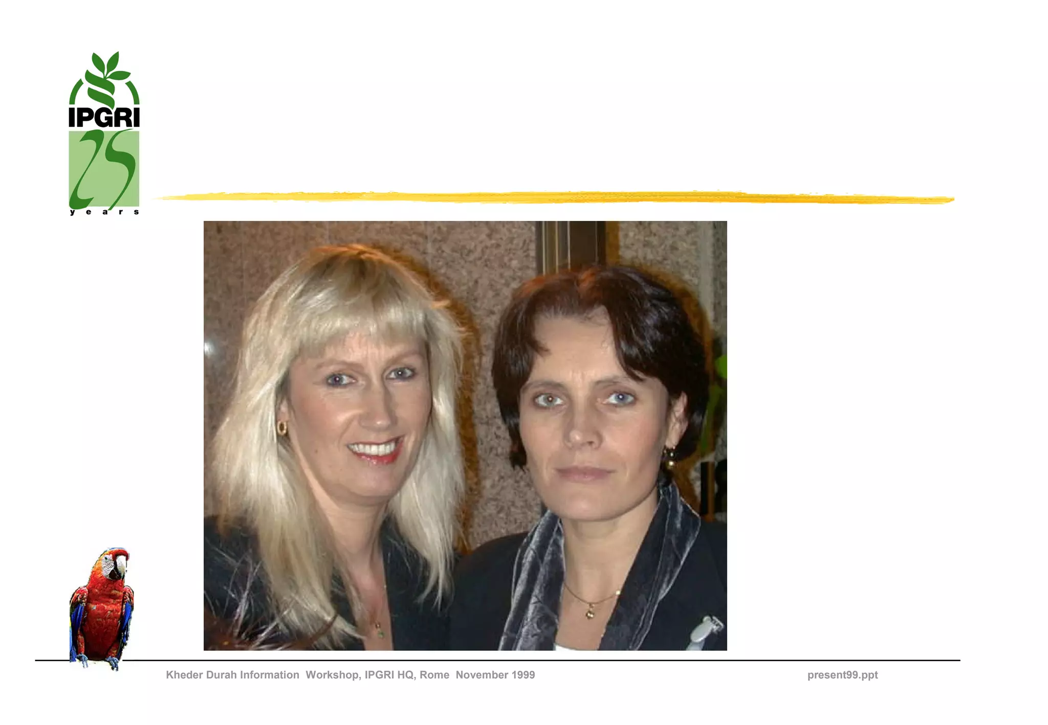 Kheder Durah Information Workshop, IPGRI HQ, Rome November 1999   present99.ppt
 