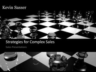 Kevin Sasser
Kevin Sasser
Strategies for Complex Sales
Sales Presentations
 