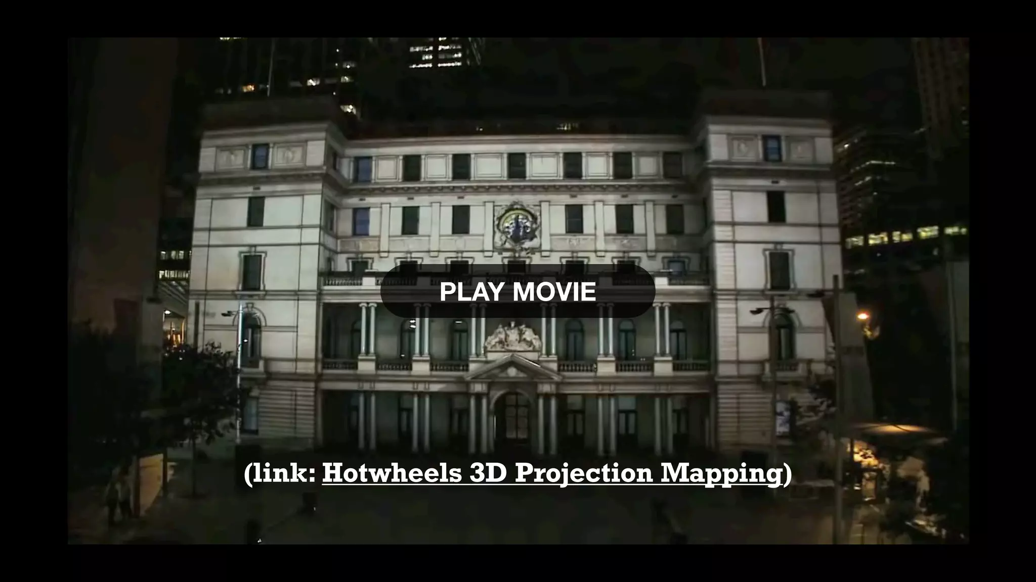 PLAY MOVIE
(link: Hotwheels 3D Projection Mapping)
 