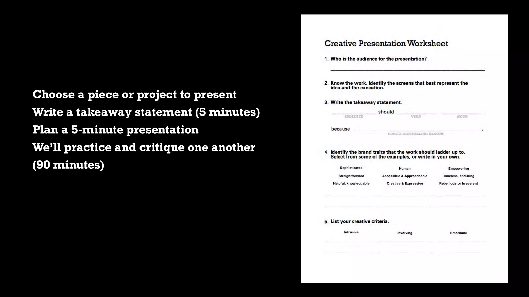 Choose a piece or project to present
Write a takeaway statement (5 minutes)
Plan a 5-minute presentation
We’ll practice and critique one another
(90 minutes)
 