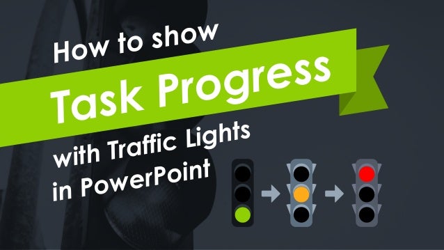 How To Show Task Progress With Traffic Lights In Ppt How To Show Task Progress With Traffic Lights In Ppt