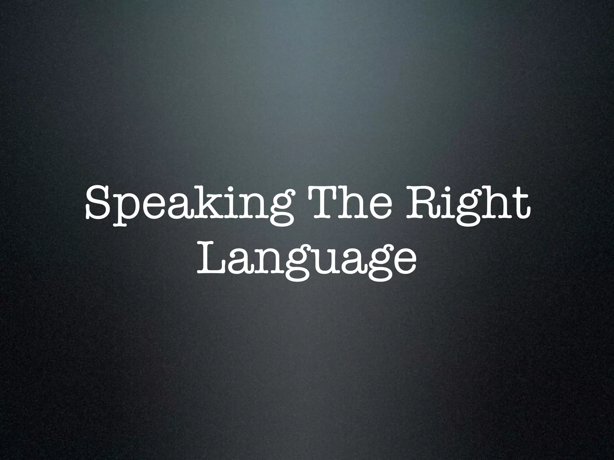 Speaking The Right
    Language
 