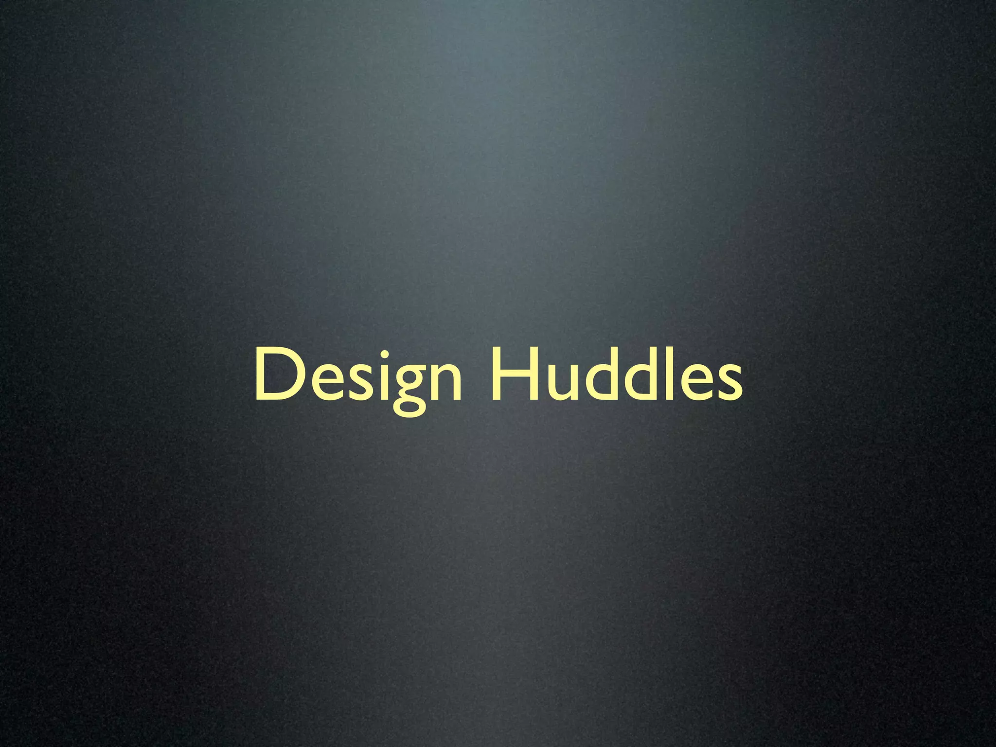 Design Huddles
 