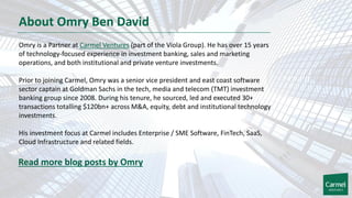 About Omry Ben David
Omry is a Partner at Carmel Ventures (part of the Viola Group). He has over 15 years
of technology-focused experience in investment banking, sales and marketing
operations, and both institutional and private venture investments.
Prior to joining Carmel, Omry was a senior vice president and east coast software
sector captain at Goldman Sachs in the tech, media and telecom (TMT) investment
banking group since 2008. During his tenure, he sourced, led and executed 30+
transactions totalling $120bn+ across M&A, equity, debt and institutional technology
investments.
His investment focus at Carmel includes Enterprise / SME Software, FinTech, SaaS,
Cloud Infrastructure and related fields.
Read more blog posts by Omry
 