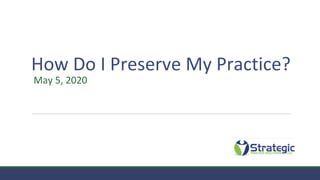 How Do I Preserve My Practice?
May 5, 2020
 