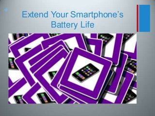 +
Extend Your Smartphone’s
Battery Life
 