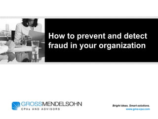How To Prevent &
Detect Fraud In
Your Organization
Ernie Paszkiewicz, CPA
 