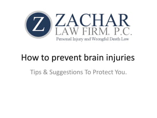 How to prevent brain injuries
Tips & Suggestions To Protect You.
 