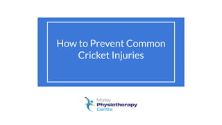 How to Prevent Common
Cricket Injuries
 