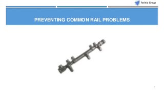 1 
PREVENTING COMMON RAIL PROBLEMS 
 
