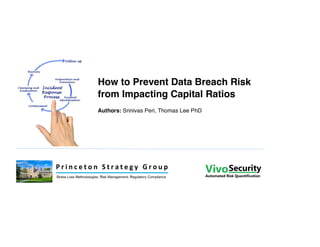 How to Prevent Data Breach Risk
from Impacting Capital Ratios
Authors: Srinivas Peri, Thomas Lee PhD
 