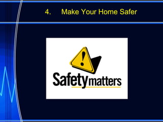 4.   Make Your Home Safer
 
