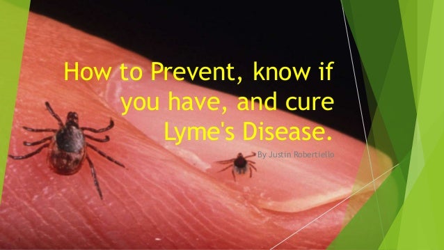 How to prevent, know if you have, and cure Lymes; Disease