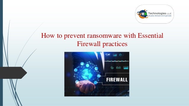 How to prevent ransomware with Essential
Firewall practices
 
