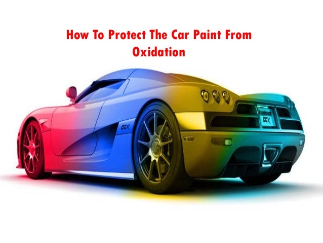 How To Prevent Oxidation On Car Paint How To Prevent Oxidation On Car Paint