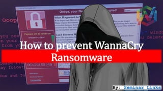 How to prevent WannaCry Ransomware
By: Seminar Links
 