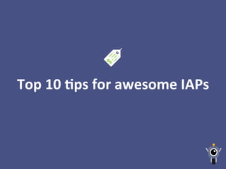 Top	
  10	
  Lps	
  for	
  awesome	
  IAPs	
  
 