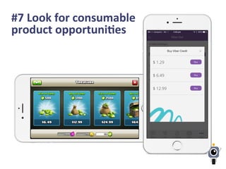 #7	
  Look	
  for	
  consumable	
  
product	
  opportuniLes	
  
 