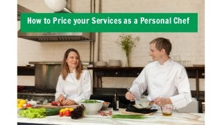How to Price your Services
As A Personal Chef
Personal Chef Business Academy
How to Price your Services as a Personal Chef
 