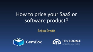 How to price your SaaS or
software product?
Željko Švedić
 