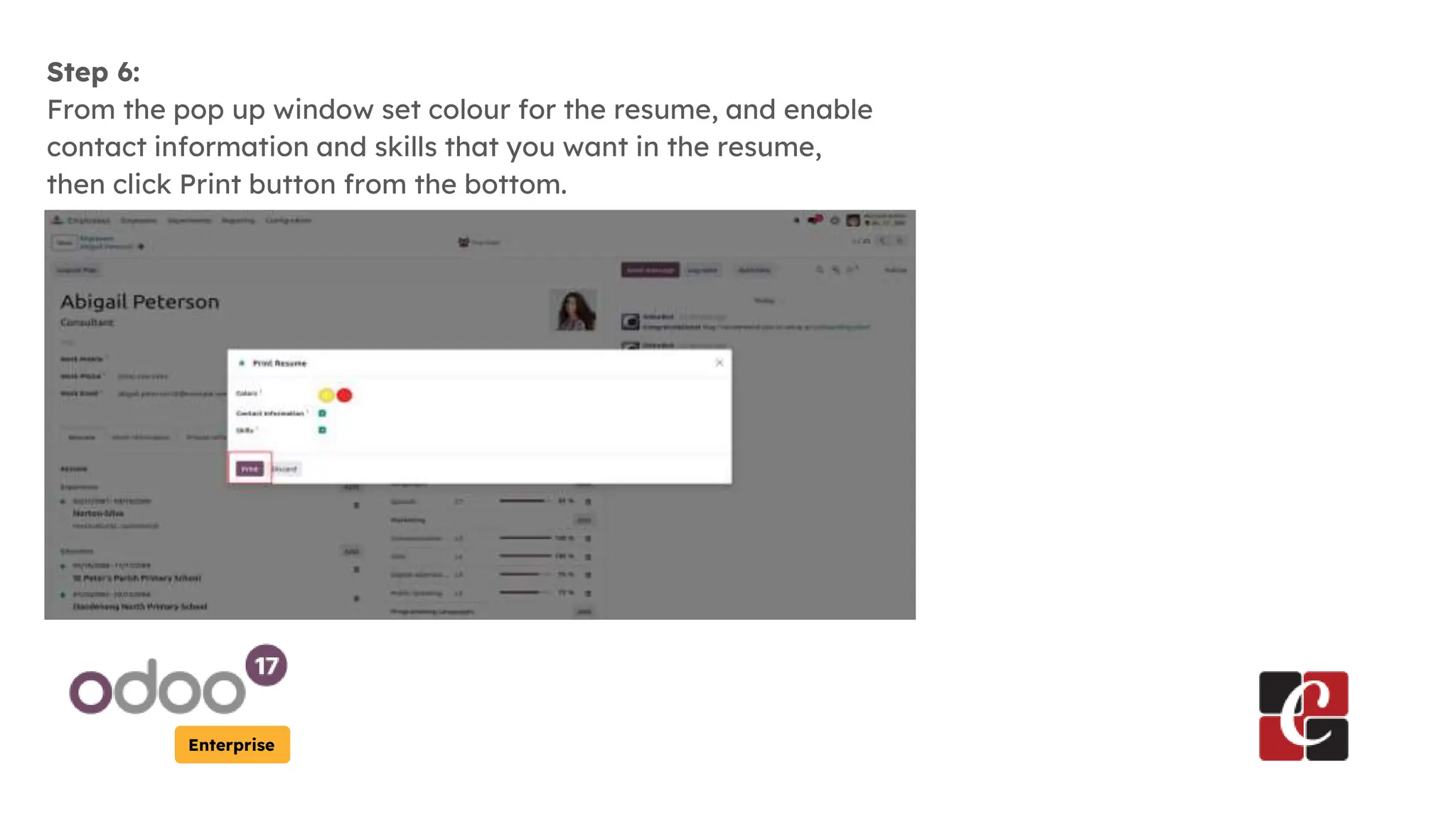 Enterprise
Step 6:
From the pop up window set colour for the resume, and enable
contact information and skills that you want in the resume,
then click Print button from the bottom.
 