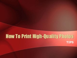 How To Print High-Quality Photos
TIPS
 