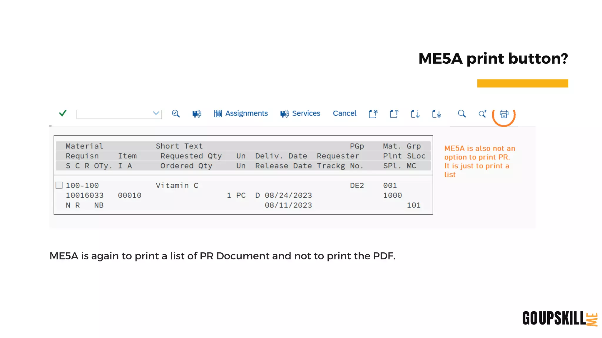ME5A print button?
ME5A is again to print a list of PR Document and not to print the PDF.
UPSKILL
GO