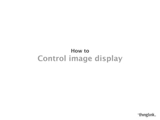 CONTROL IMAGE DISPLAY
HOW TO
 