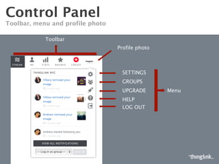 Toolbar
Settings
*Groups
Upgrade
Help
Log out
*Contact sales@thinglink.com to learn more about groups*
CONTROL PANEL
TOOLBAR AND MENU
Menu
 