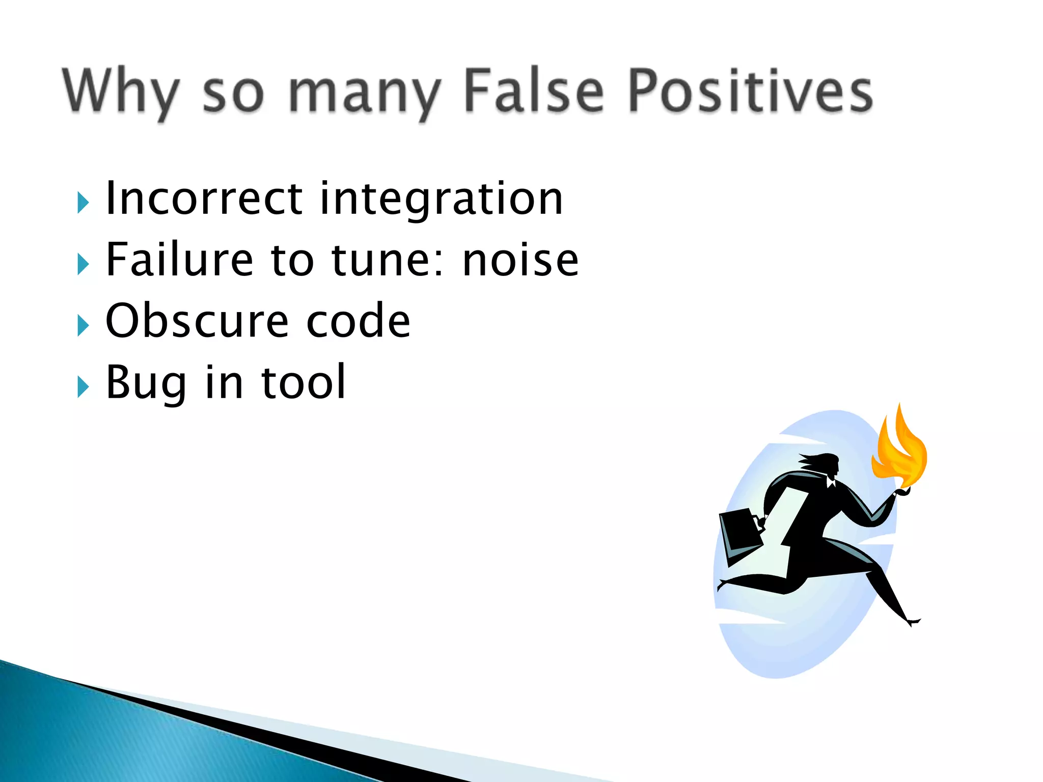  Incorrect integration
 Failure to tune: noise
 Obscure code
 Bug in tool
 